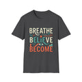 Breathe Believe Become -  Tee
