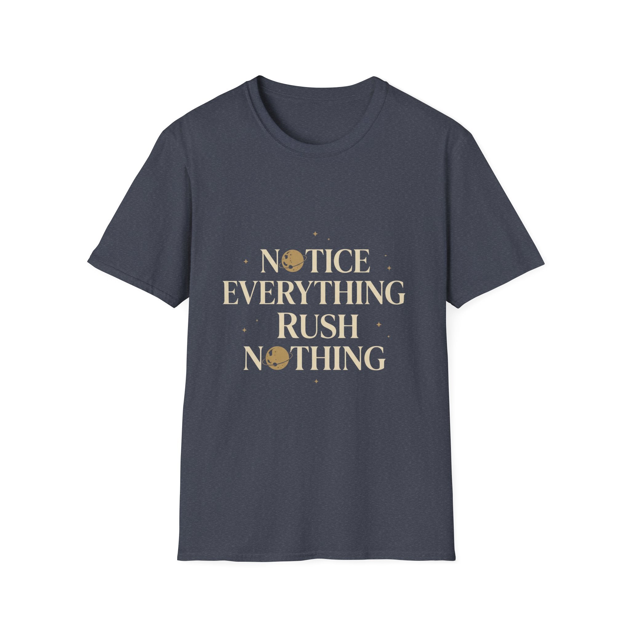 Notice Everything. Rush Nothing. Tee