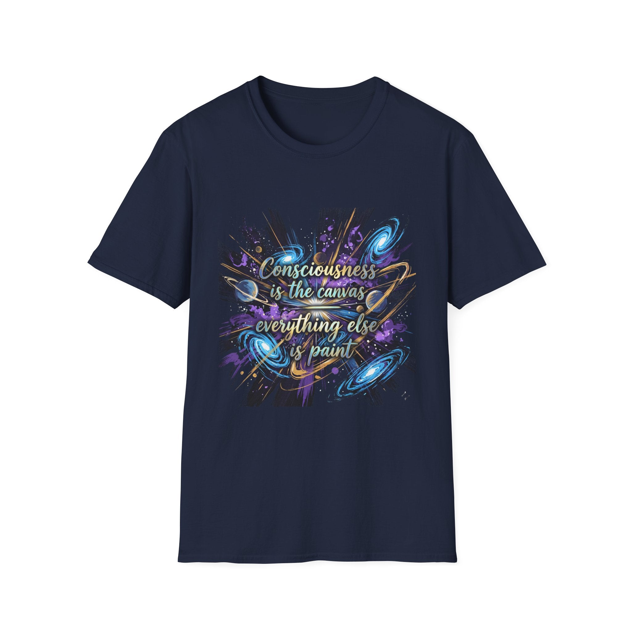 Consciousness Is the Canvas — Everything Else Is Paint T-Shirt — Inspirational Awareness & Creative Mind