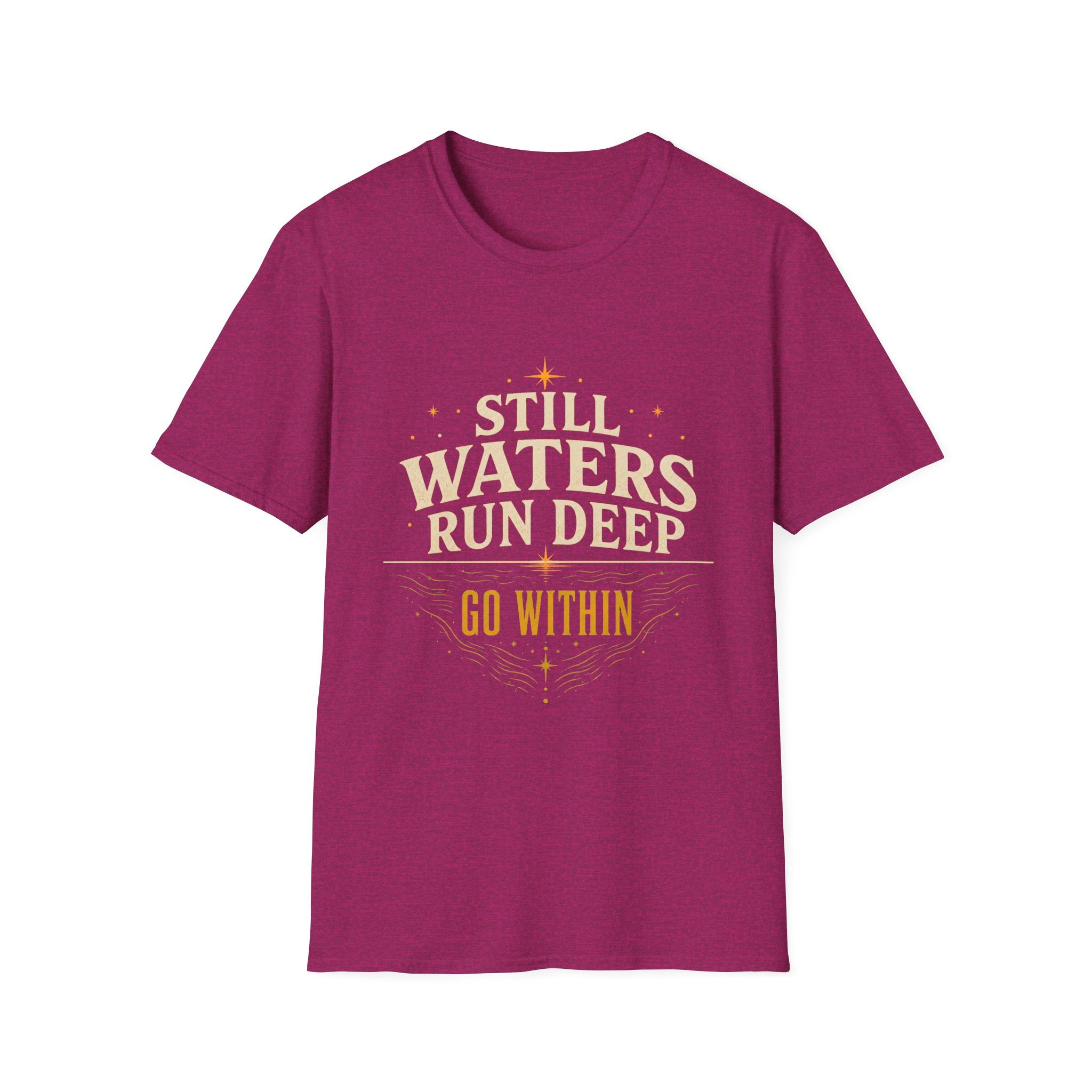 Still Waters Run Deep Go Within - Tee