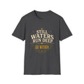 Still Waters Run Deep Go Within - Tee