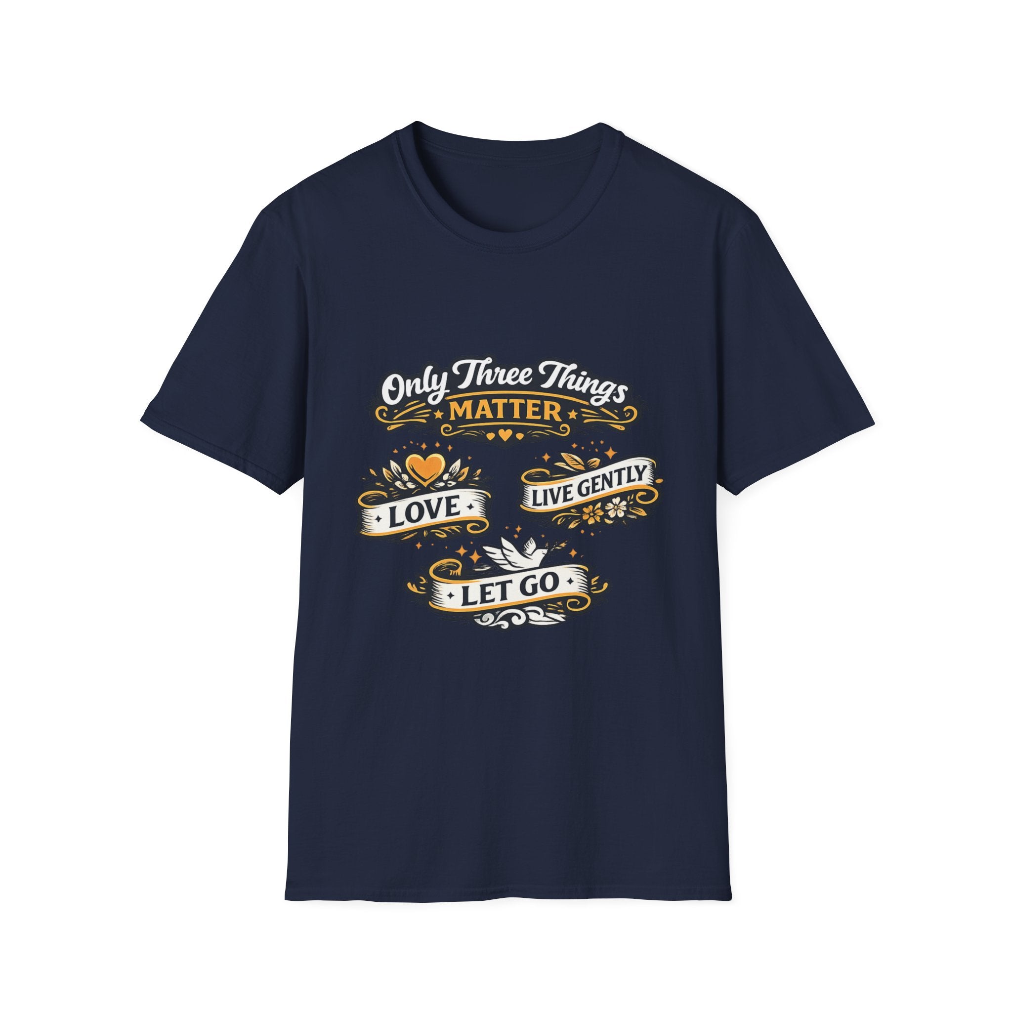 Only Three Things Matter Love - Live Gently - Let Go - Tee