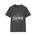 You Are the Ceremony - Tee