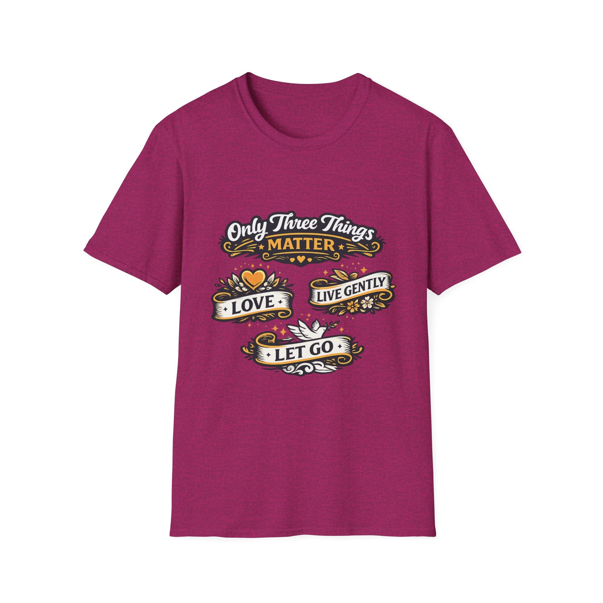 Only Three Things Matter Love - Live Gently - Let Go - Tee