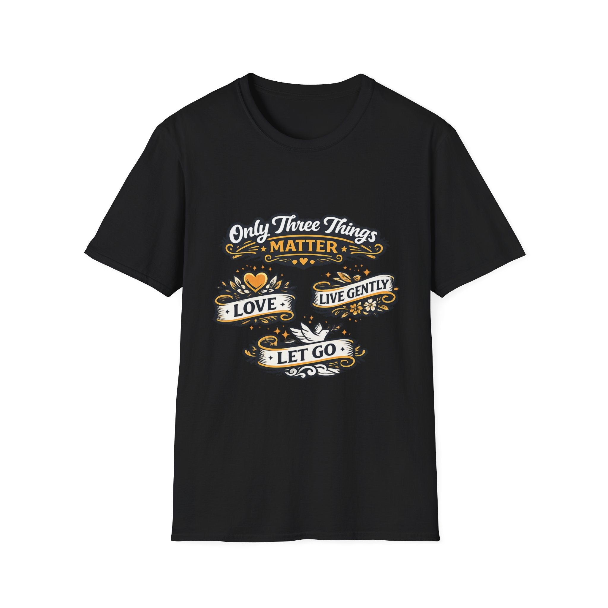 Only Three Things Matter Love - Live Gently - Let Go - Tee