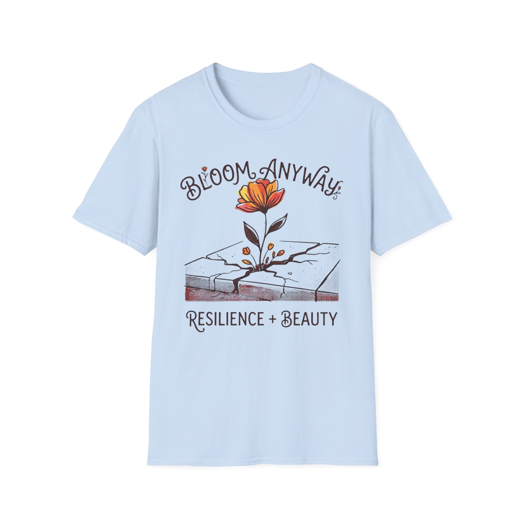 Bloom Anyway T-Shirt — Inspirational Growth & Resilience Tee
