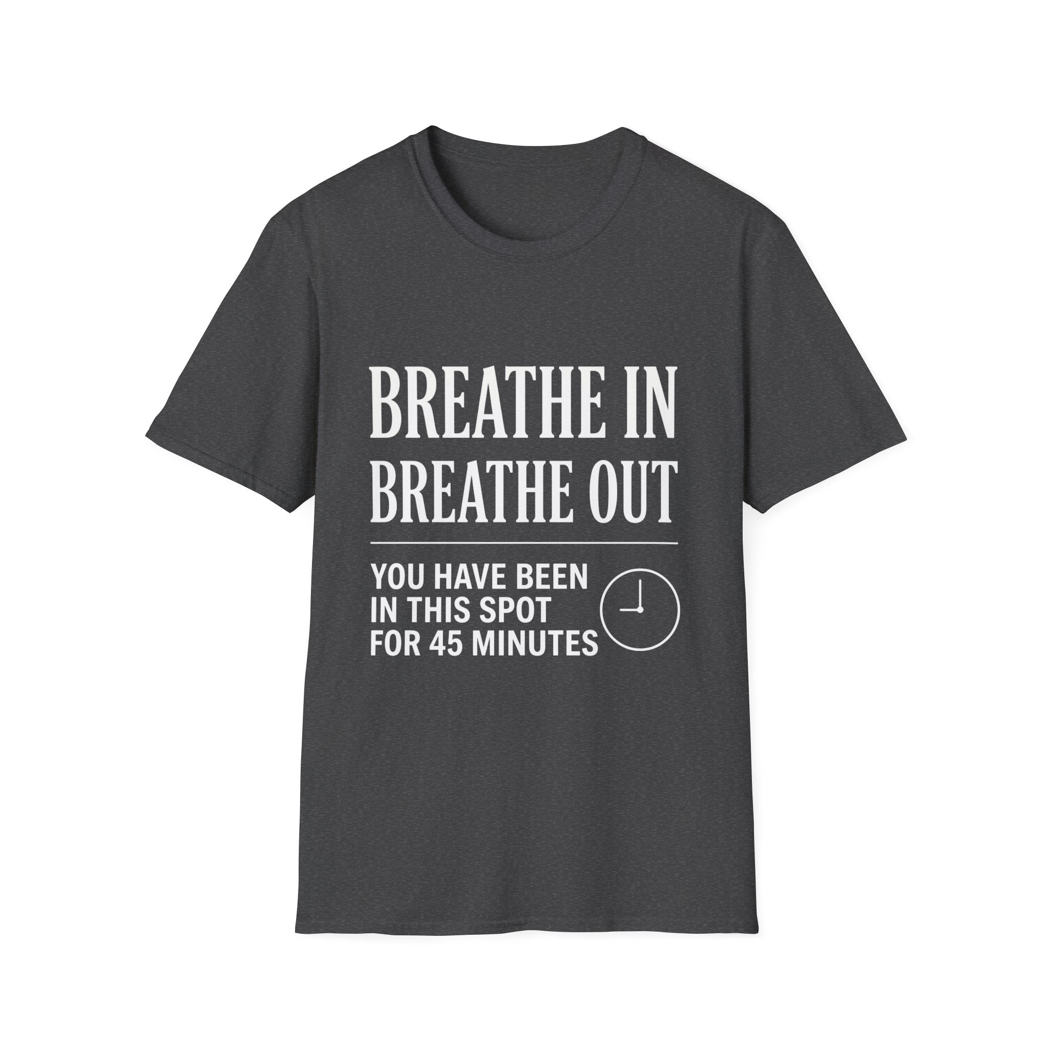 Breathe In Breathe Out You Have Been in  his Spot for 45 Minutes