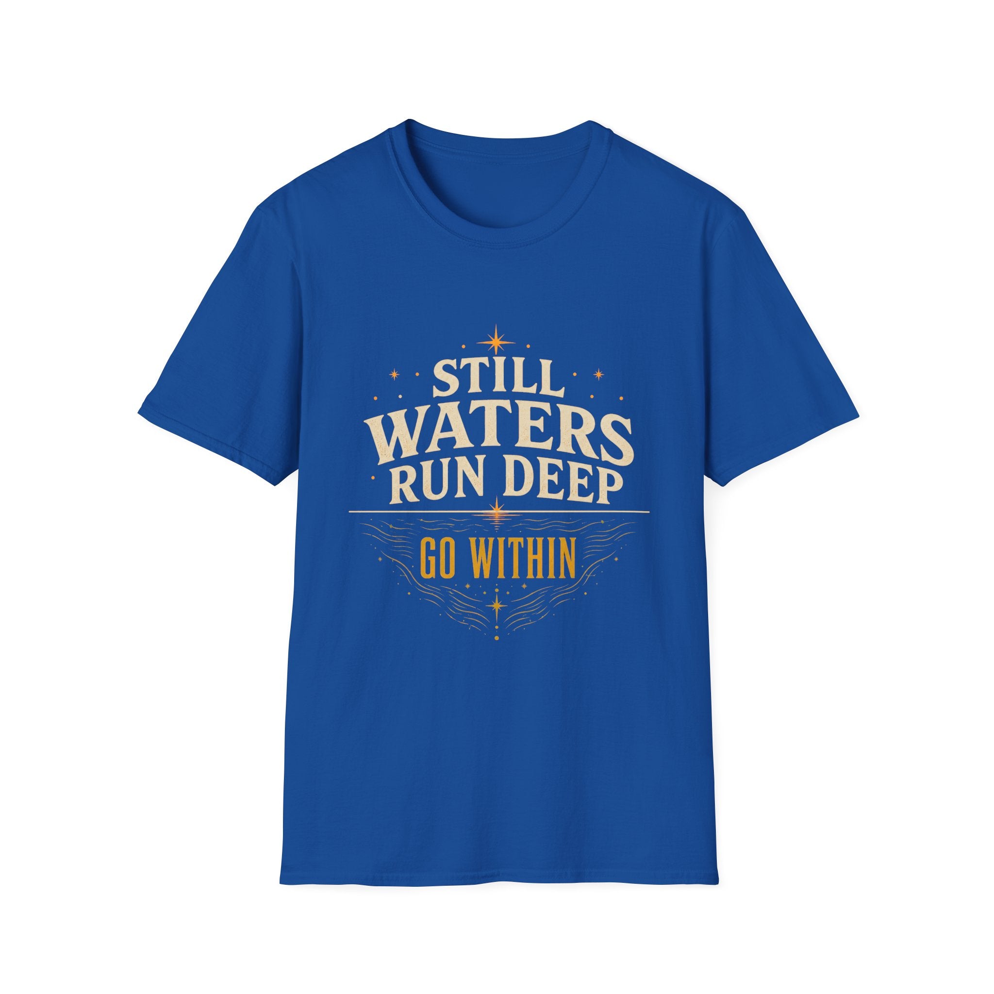 Still Waters Run Deep Go Within - Tee